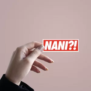 Nani?!| Premium Quality Matt Vinyl Sticker